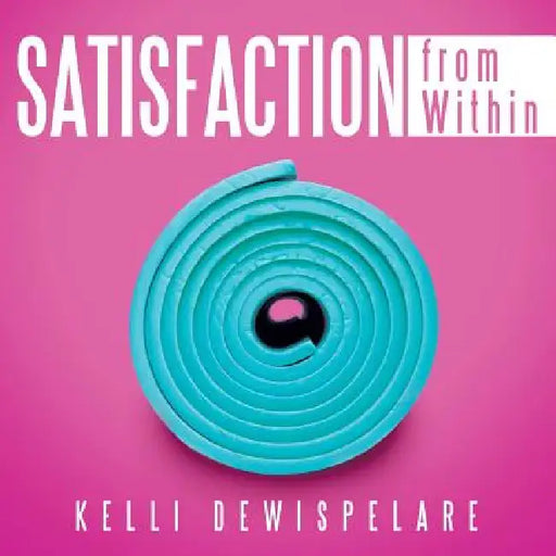 Satisfaction from Within by Kelli Dewispelare