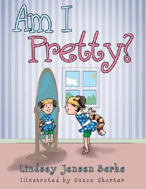 Am I Pretty? by Lindsey Jensen Berke
