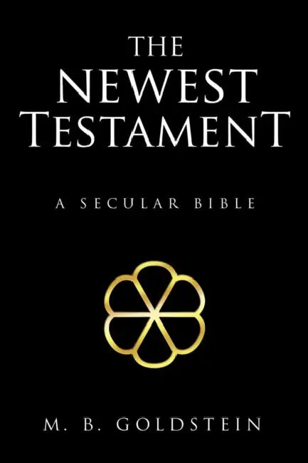 The Newest Testament: A Secular Bible by M. B. Goldstein