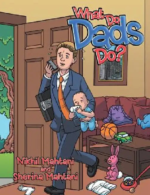 What Do Dads Do? by Nikhil Mahtani, Sherina Mahtani