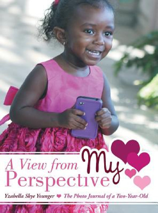 A View from My Perspective: The Photo Journal of a Two-Year-Old by Yzabella Skye Younger