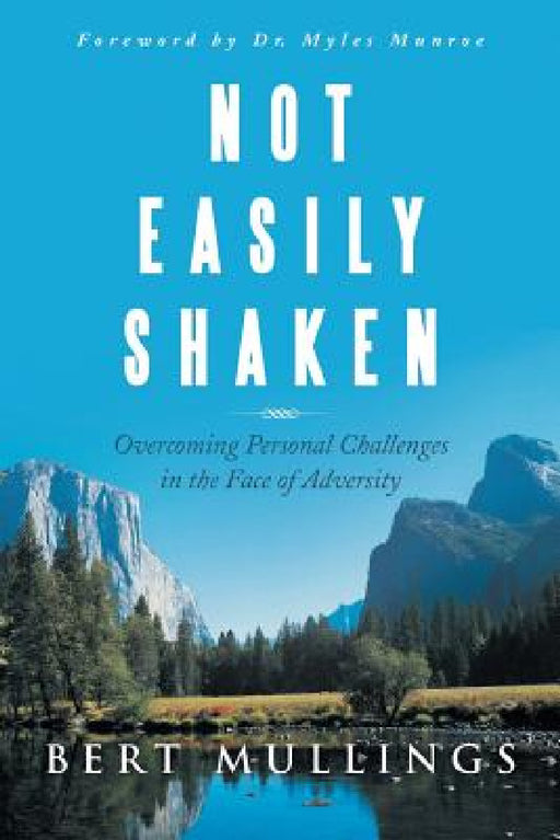 Not Easily Shaken: Overcoming Personal Challenges in the Face of Adversity by Bert Mullings