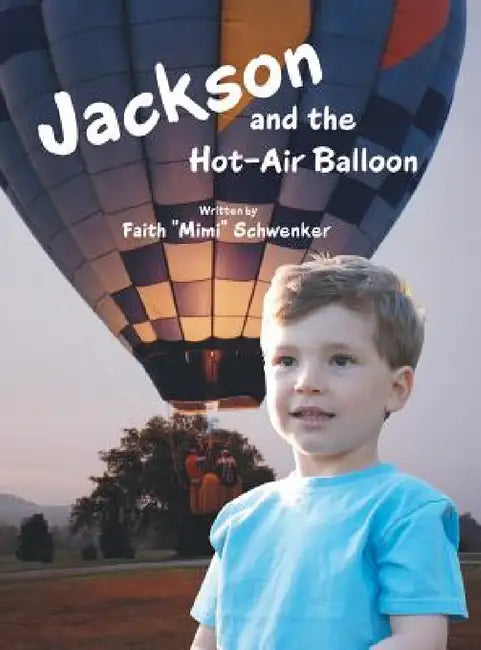 Jackson and the Hot-Air Balloon by Faith Mimi Schwenker