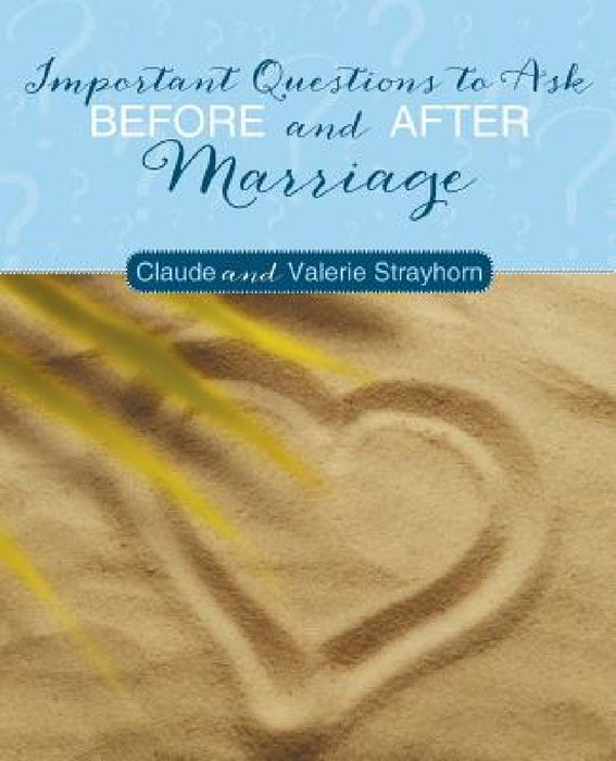 Important Questions to Ask Before and After Marriage by Claude and Valerie Strayhorn