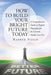 How to Build Your Bright Future Today: A Comprehensive Guide to Prepare Physicians for the Current Health Care Era by Rashed Hasan Faap