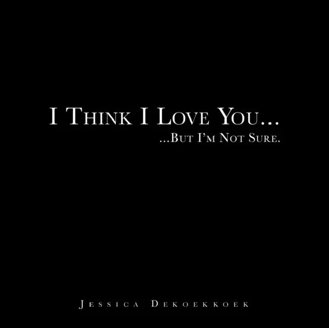 I Think I Love You by Jessica Dekoekkoek