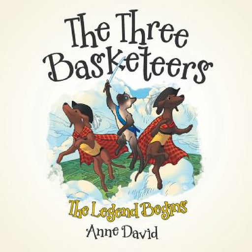 The Three Basketeers: The Legend Begins by Anne David