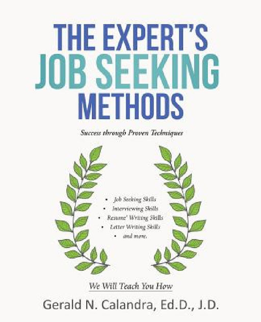 The Expert's Job Seeking Methods: Success Through Proven Techniques by Gerald N. Calandra Ed D. J. D.