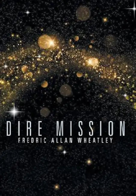 Dire Mission by Fredric Allan Wheatley
