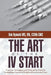 The Art of the IV Start: Common Techniques and Tricks of the Trade for Establishing Successful Peripheral Intravenous Lines by Bob Rynecki Ccrn-CMC