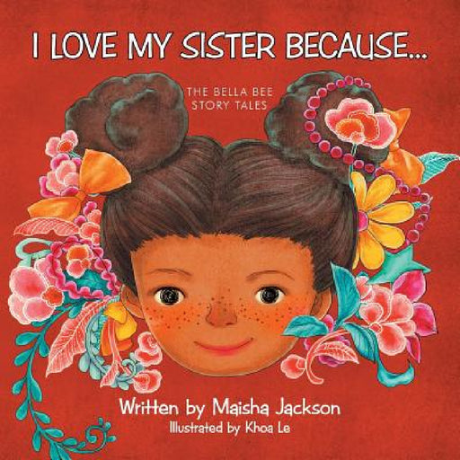 I Love My Sister Because...: The Bella Bee Story Tales by Maisha Jackson