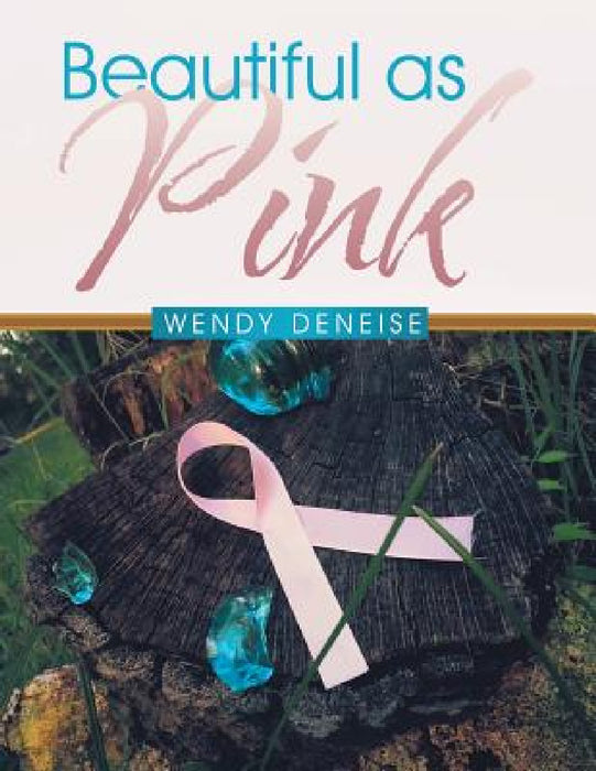 Beautiful as Pink by Wendy Deneise