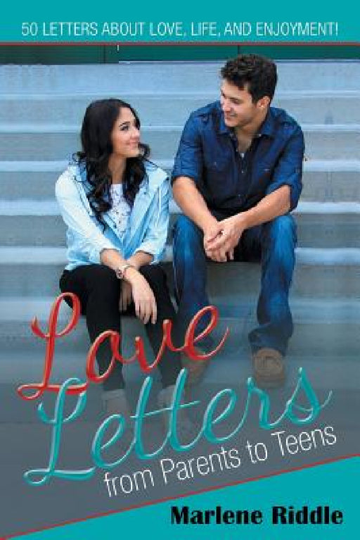 Love Letters from Parents to Teens by Marlene Riddle