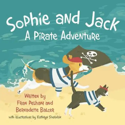 Sophie and Jack: A Pirate Adventure by Fran Pelham, Bernadette Balcer