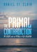 The Primal Contradiction: My Escape From the Pitfall of Self-Delusion by Daniel St Clair
