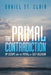 The Primal Contradiction: My Escape From the Pitfall of Self-Delusion by Daniel St Clair
