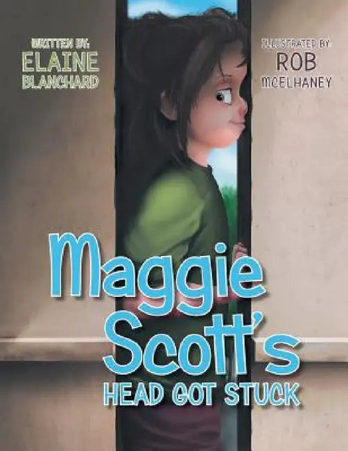 Maggie Scott's Head Got Stuck by Elaine Blanchard
