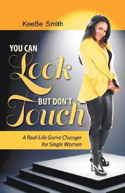 You Can Look but Don't Touch: The Real-Life Game Changer for Women! by Keebe Smith