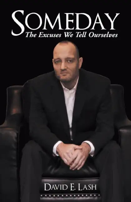 Someday: The Excuses We Tell Ourselves by David E. Lash