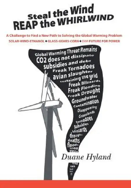 Steal the Wind Reap the Whirlwind: A Challenge to Find a New Path to Solving the Global Warming Problem by Duane Hyland