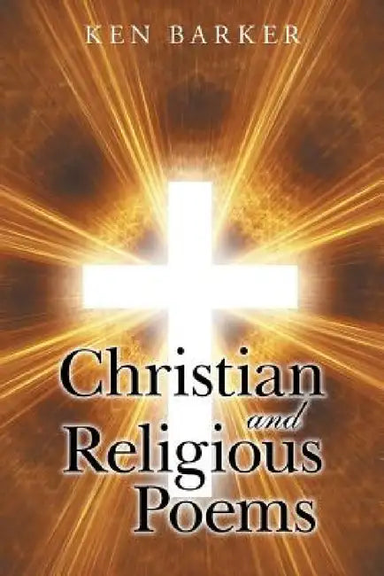 Christian and Religious Poems by Ken Barker