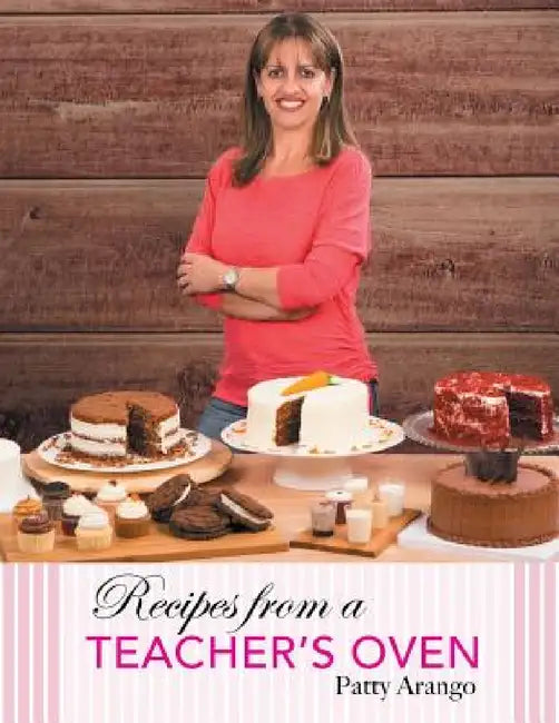Recipes from a Teacher's Oven by Patty Arango