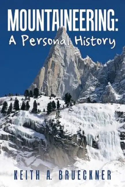 Mountaineering: A Personal History by Keith a. Brueckner