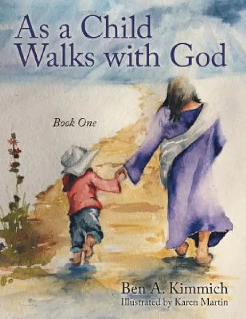 As a Child Walks with God: Book One by Ben a. Kimmich