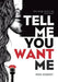 Tell Me You Want Me by Kris Embrey