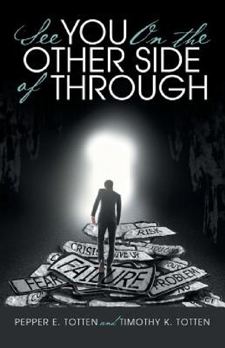 See You On the Other Side of Through by Pepper E. Totten, Timothy K. Totten
