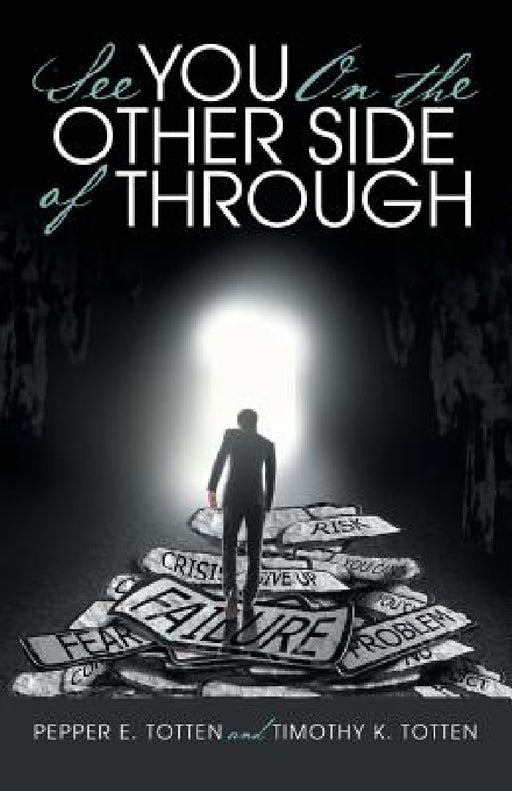 See You On the Other Side of Through by Pepper E. Totten, Timothy K. Totten