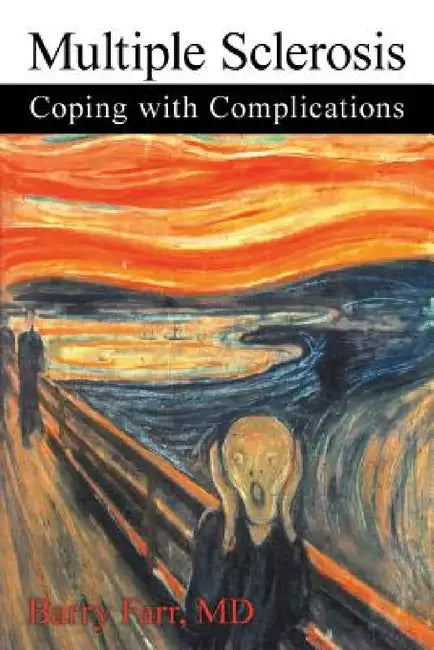 Multiple Sclerosis: Coping with Complications by Barry Farr