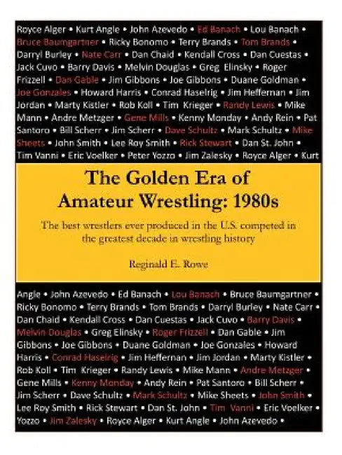 The Golden Era of Amateur Wrestling: 1980s by Reginald E. Rowe