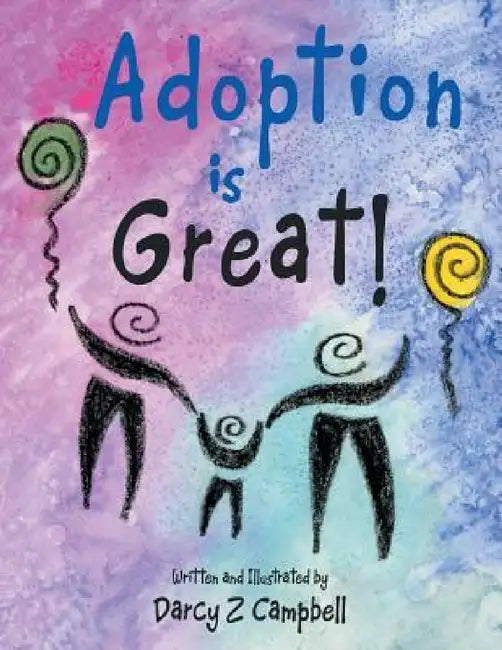 Adoption is Great! by Darcy Z. Campbell