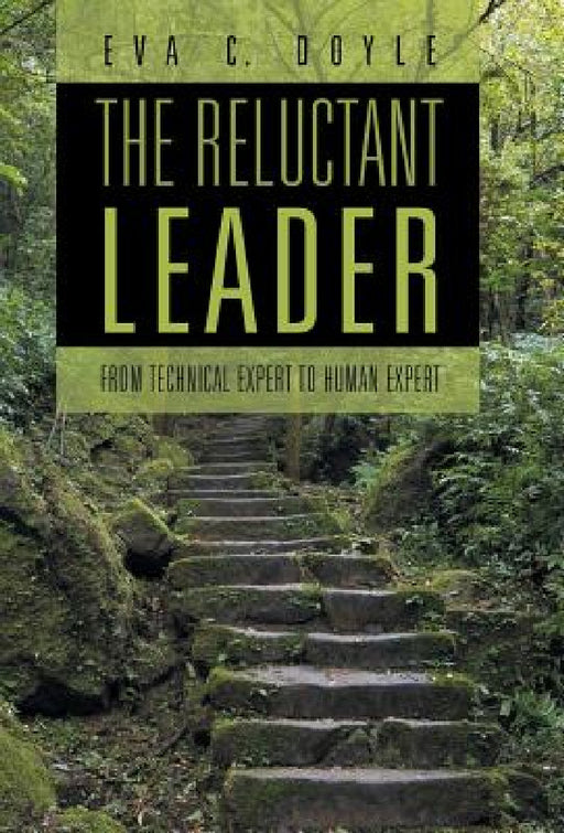 The Reluctant Leader: From Technical Expert to Human Expert by Eva C. Doyle