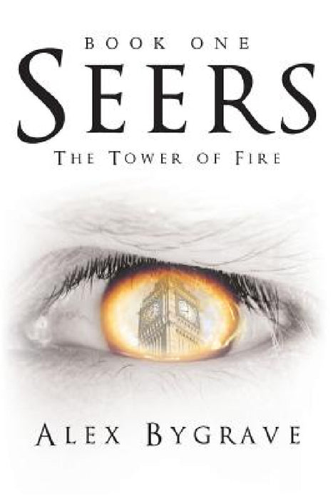Seers: Book One: The Tower of Fire by Alex Bygrave