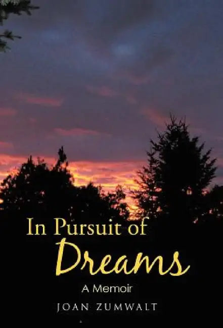 In Pursuit of Dreams: A Memoir by Joan Zumwalt