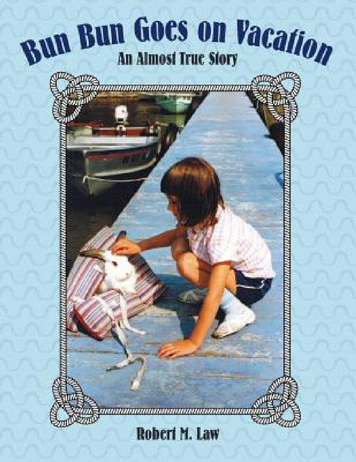 Bun Bun Goes on Vacation: An Almost True Story by Robert M. Law