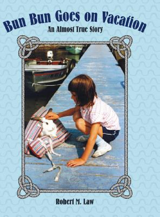 Bun Bun Goes on Vacation: An Almost True Story by Robert M. Law