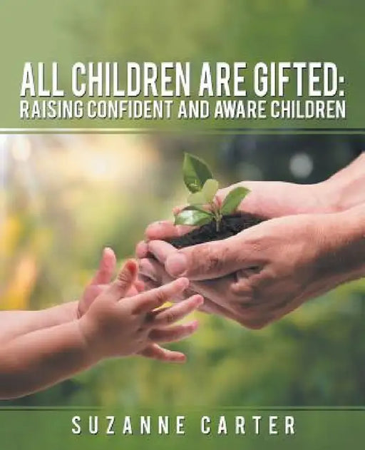 All Children are Gifted: Raising Confident and Aware Children by Suzanne Carter
