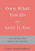 Own What You Do and Love it Too: For Anyone Who Works for Anyone by Terri Kabachnick