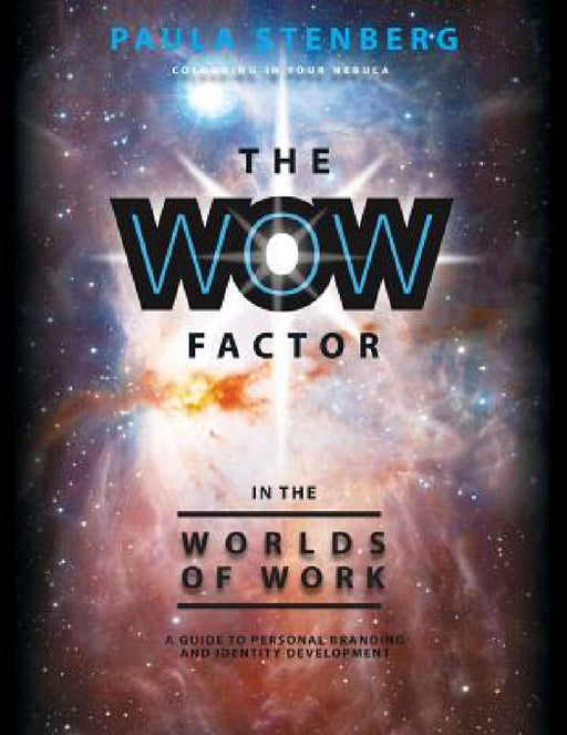 The Wow Factor in the Worlds of Work: A Guide to Personal Branding and Identity Development by Paula Stenberg