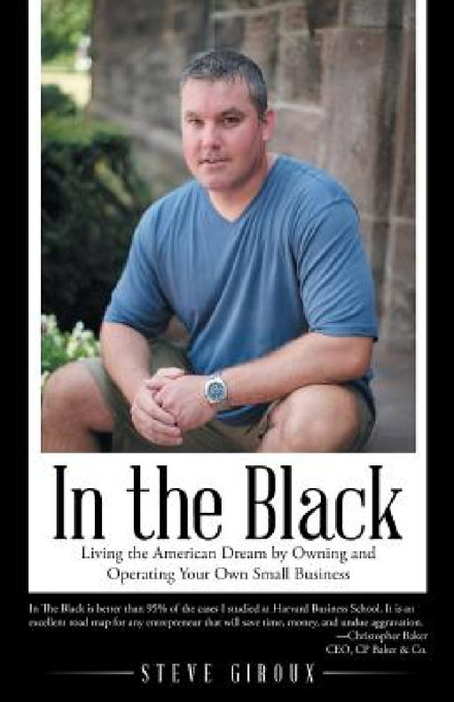 In the Black: Living the American Dream by Owning and Operating Your Own Small Business by Steve Giroux