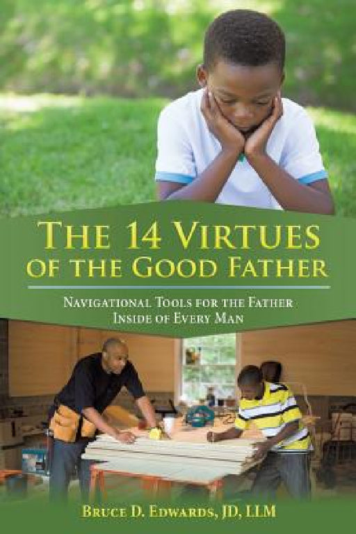 The 14 Virtues of the Good Father: Navigational Tools for the Father Inside of Every Man by Jd LLM Edwards