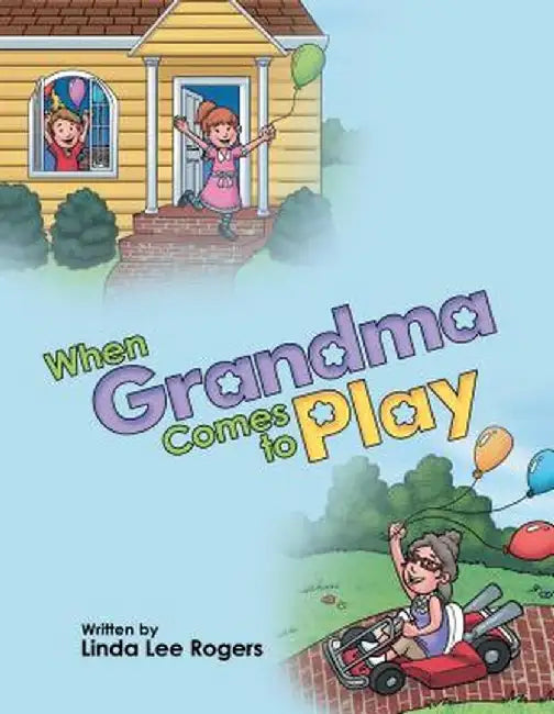 When Grandma Comes to Play by Linda Lee Rogers