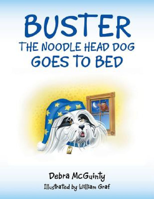Buster the Noodle Head Dog Goes to Bed by Debra McGuinty