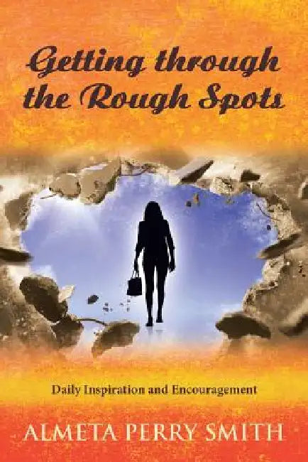 Getting through the Rough Spots: Daily Inspiration and Encouragement by Almeta Perry Smith