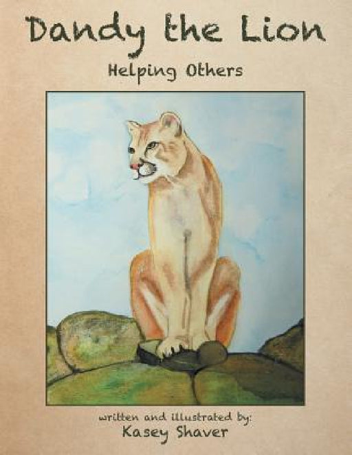 Dandy the Lion: Helping Others by Kasey Shaver