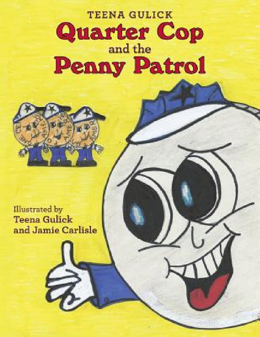 Quarter Cop and the Penny Patrol by Teena Gulick