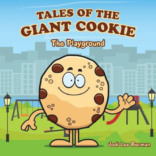 Tales of the Giant Cookie: The Playground by Jodi Lee Berman